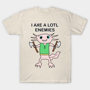 I AXE A LOTL ENEMIES T-Shirt